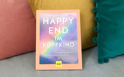 Happy-End im Kopfkino: Wie wir uns von Überzeugungen befreien, die unserem Glück im Weg stehen